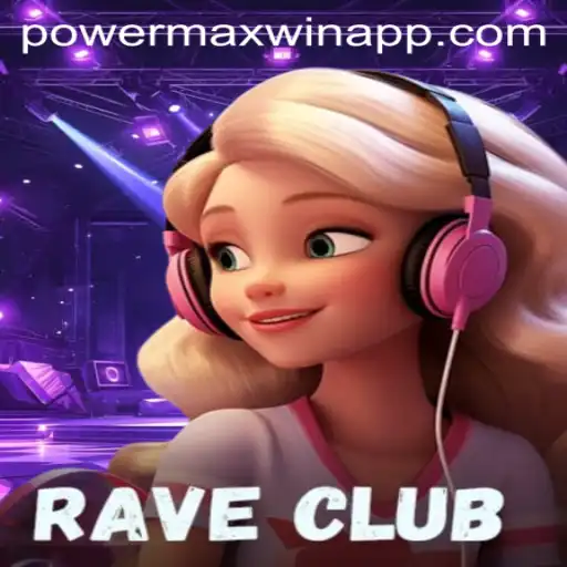 RaveClub: Exploring the Thrilling World of Powermaxwin